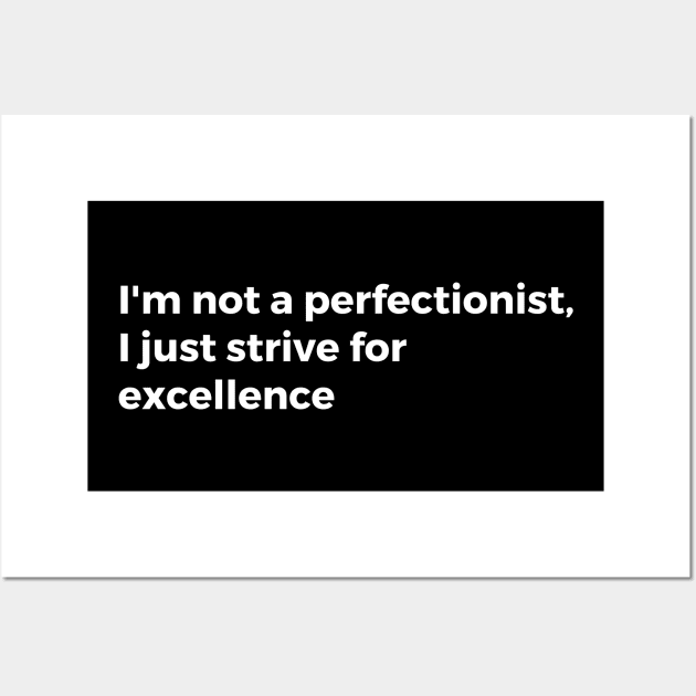 I'm not a perfectionist, I just strive for excellence Wall Art by TheCultureShack